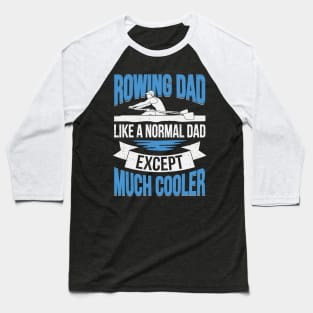 Rowing Dad Like A Normal Dad Except Much Cooler Baseball T-Shirt